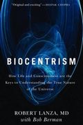 Biocentrism: How Life and Consciousness are the Keys to Understanding the True Nature of the Universe 