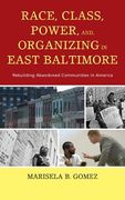 race, class, power, and organizing in east baltimore: rebuilding abandoned communities in america (en Inglés)