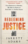Redeeming Justice: From Defendant to Defender, my Fight for Equity on Both Sides of a Broken System 