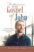 Reflections on the Gospel of John: A Daily Devotional Journey Via Three-Minute Meditations (en Inglés)