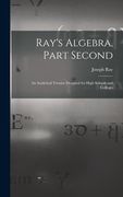 Ray's Algebra, Part Second: an Analytical Treatise Designed for High Schools and Colleges (en Inglés)