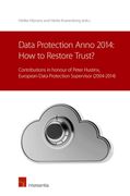 Data Protection Anno 2014: How to Restore Trust?: Contributions in Honour of Peter Hustinx, European Data Protection Supervisor (2004-2014)