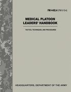 Medical Platoon Leaders' Handbook (FM 4-02.4 / FM 8-10-4): Tactics, Techniques, and Procedures (en Inglés)