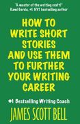 How to Write Short Stories And Use Them to Further Your Writing Career (en Inglés)