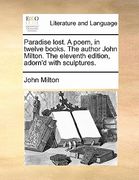 paradise lost. a poem, in twelve books. the author john milton. the eleventh edition, adorn'd with sculptures. (en Inglés)