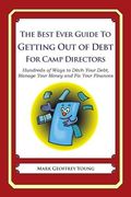 The Best Ever Guide to Getting Out of Debt for Camp Directors: Hundreds of Ways to Ditch Your Debt, Manage Your Money and Fix Your Finances (en Inglés)