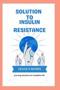 Solutions To Insulin Resistance: Proving Solutions for Healthier Life (en Inglés)