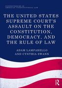 The United States Supreme Court's Assault on the Constitution, Democracy, and the Rule of Law (en Inglés)