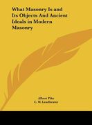 what masonry is and its objects and ancient ideals in modern masonry