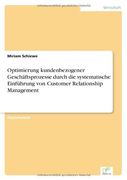 Optimierung kundenbezogener Geschäftsprozesse durch die systematische Einführung von Customer Relationship Management