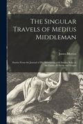 The Singular Travels of Medius Middleman: Entries From the Journal of His Adventures With Similus Buljo in the Lands of Obesia and Exigua (en Inglés)