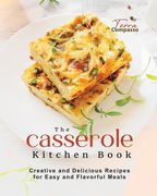 The Casserole Kitchen Book: Creative and Delicious Casserole Recipes for Easy and Flavorful Meals (en Inglés)
