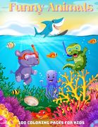 Funny Animals - 100 coloring pages for kids: Coloring Book for GIRLS & BOYS