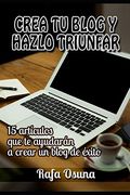 Crea tu Blog y Hazlo Triunfar: Lecturas que te Ayudarán a Crear un Blog de Éxito