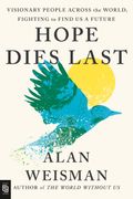 Hope Dies Last: Visionary People Across the World, Fighting to Find Us a Future (en Inglés)