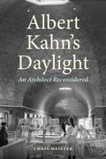 Albert Kahn's Daylight. An Architect Reconsidered