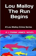 Lou Malloy: The Run Begins: A Lou Malloy Crime Series (en Inglés)