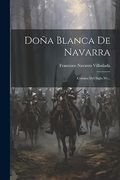 Doña Blanca de Navarra: Crónica del Siglo Xv.