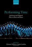 Performing Time: Synchrony and Temporal Flow in Music and Dance (en Inglés)