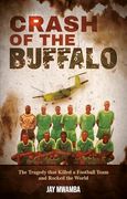 Crash of the Buffalo: The Tragedy That Killed a Football Team and Rocked the World