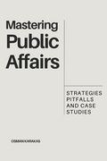 Mastering Public Affairs: Strategies, Pitfalls and Case Studies (en Inglés)
