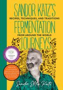Sandor Katz's Fermentation Journeys: Recipes, Techniques, and Traditions from around the World (en Inglés)