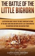 The Battle of the Little Bighorn: A Captivating Guide to One of the Most Significant Actions of the Great Sioux War and How Custer's Last Stand Impact (en Inglés)