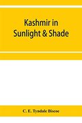Kashmir in Sunlight & Shade; A Description of the Beauties of the Country, the Life, Habits, and Humour of its Inhabitants and an Account of the. Rebuilding of a Once Down-Trodden People (en Inglés)