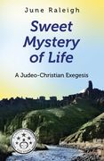 Sweet Mystery of Life: A Judeo-Christian Exegesis (en Inglés)