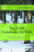 You CAN Understand the Bible: Discovering a Biblical Forest Among the Biblical Trees (en Inglés)