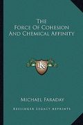 the force of cohesion and chemical affinity (en Inglés)