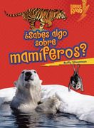 sabes algo sobre mamiferos = do you know about mammals? (en Inglés)