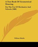 a text book of geometrical drawing: for the use of mechanics and schools (1886) (en Inglés)