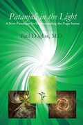Patanjali in the Light: A new Paradigm for Understanding the Yoga Sutras (en Inglés)