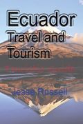 Ecuador Travel and Tourism: Touristic Guide (en Inglés)