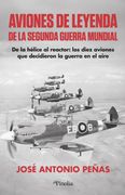 Aviones de leyenda de la Segunda Guerra Mundial. De la hélice al reactor, los diez aviones que decidieron la guerra en el aire