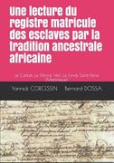 Une lecture du registre matricule des esclaves par la tradition ancestrale africaine: Le Carbet, Le Morne Vert, Le Fonds Saint-Denis (Martinique) (en Francés)