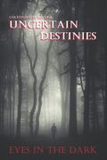 Uncertain Destinies: Eyes In The Dark (en Inglés)