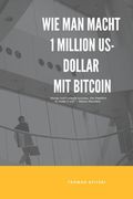 Wie man macht 1 Million US-Dollar Mit Bitcoin (en Alemán)