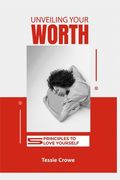 Unveiling Your Worth: 5 Principles To Love Yourself
