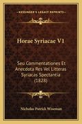 Horae Syriacae V1: Seu Commentationes Et Anecdota Res Vel Litteras Syriacas Spectantia (1828) (en Latin)
