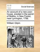 an account of a new poor-house, erected in the parish of boldre, in new forest, near lymington, 1796. (en Inglés)