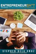 Entrepreneursh*t: Four Barriers That Keeps Entrepreneurs From Massive Success (en Inglés)