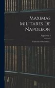 Maximas Militares de Napoleon: Traducidas al Castellano.