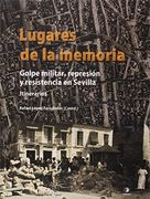 Lugares de la Memoria: Golpe militar, represión y resistencia en Sevilla. Itinerarios