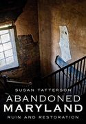 Abandoned Maryland: Ruin and Restoration (en Inglés)