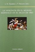 Violencia en el Mundo Hispanico en el Siglo de Oro, la (Biblioteca Filologica Hispana)