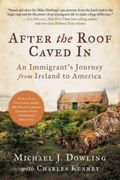 After the Roof Caved in: An Immigrant'S Journey From Ireland to America (en Inglés)
