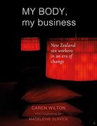 My Body, my Business: New Zealand sex Workers in an era of Change (en Inglés)
