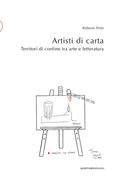 Artisti di carta: Territori di confine tra arte e letteratura (in Italian)